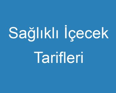 Sağlıklı İçecek Tarifleri