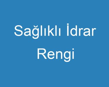 Sağlıklı İdrar Rengi