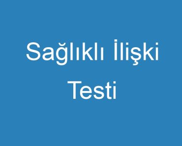 Sağlıklı İlişki Testi