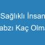 Sağlıklı İnsan Nabzı Kaç Olmalı