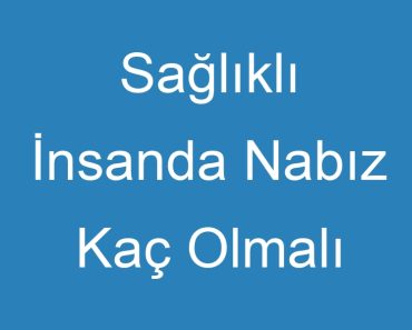 Sağlıklı İnsanda Nabız Kaç Olmalı