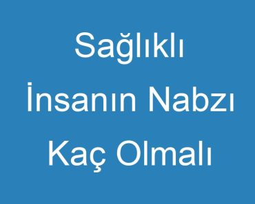 Sağlıklı İnsanın Nabzı Kaç Olmalı