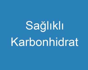 Sağlıklı Karbonhidrat