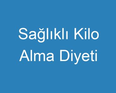 Sağlıklı Kilo Alma Diyeti