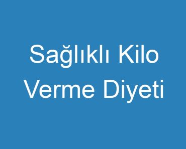 Sağlıklı Kilo Verme Diyeti