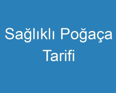 Sağlıklı Poğaça Tarifi