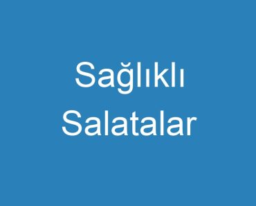 Sağlıklı Salatalar