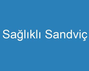 Sağlıklı Sandviç