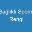 Sağlıklı Sperm Rengi