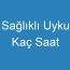 Sağlıklı Uyku Kaç Saat