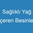 Sağlıklı Yağ İçeren Besinler