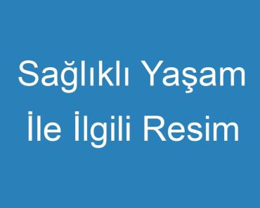 Sağlıklı Yaşam İle İlgili Resim