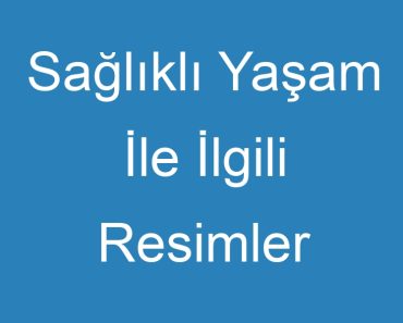 Sağlıklı Yaşam İle İlgili Resimler