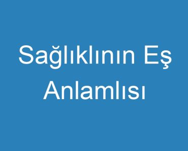 Sağlıklının Eş Anlamlısı