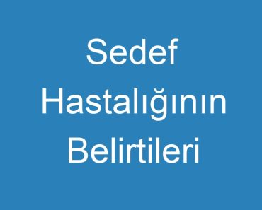 Sedef Hastalığının Belirtileri