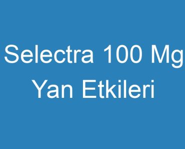 Selectra 100 Mg Yan Etkileri