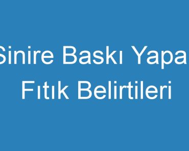 Sinire Baskı Yapan Fıtık Belirtileri