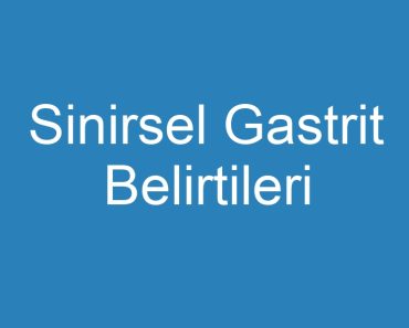 Sinirsel Gastrit Belirtileri