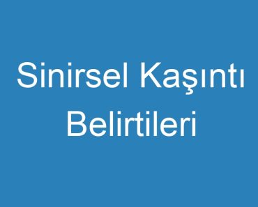 Sinirsel Kaşıntı Belirtileri