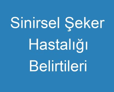 Sinirsel Şeker Hastalığı Belirtileri