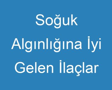 Soğuk Algınlığına İyi Gelen İlaçlar