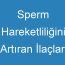 Sperm Hareketliliğini Artıran İlaçlar