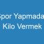 Spor Yapmadan Kilo Vermek