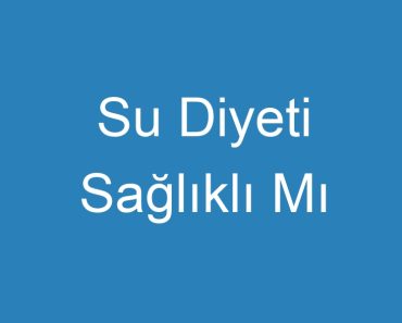 Su Diyeti Sağlıklı Mı