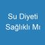 Su Diyeti Sağlıklı Mı