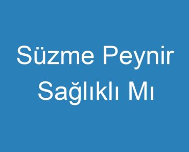 Süzme Peynir Sağlıklı Mı