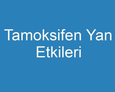 Tamoksifen Yan Etkileri