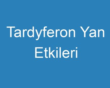 Tardyferon Yan Etkileri