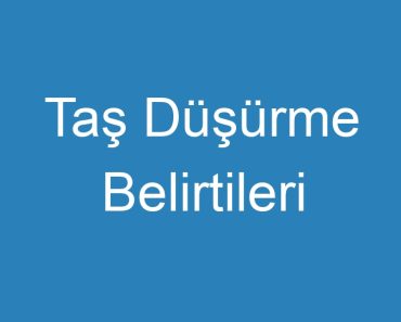 Taş Düşürme Belirtileri