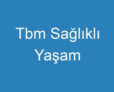 Tbm Sağlıklı Yaşam