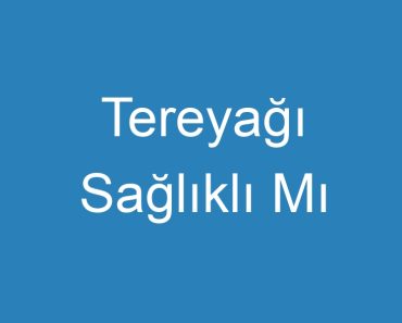 Tereyağı Sağlıklı Mı