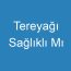 Tereyağı Sağlıklı Mı