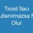 Tiroid İlacı Kullanılmazsa Ne Olur