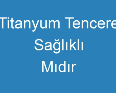 Titanyum Tencere Sağlıklı Mıdır