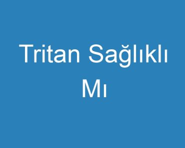 Tritan Sağlıklı Mı