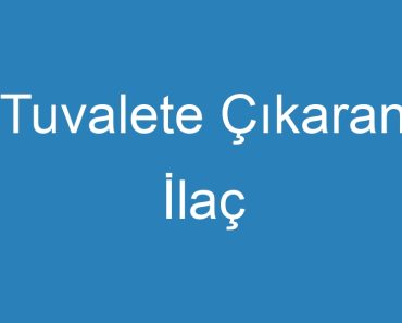 Tuvalete Çıkaran İlaç