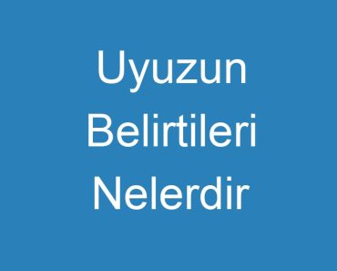 Uyuzun Belirtileri Nelerdir