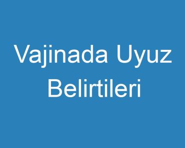 Vajinada Uyuz Belirtileri