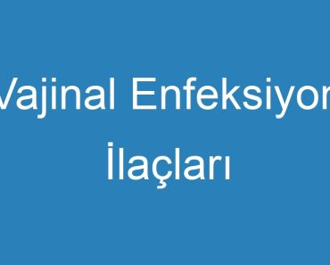 Vajinal Enfeksiyon İlaçları