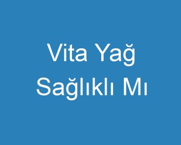 Vita Yağ Sağlıklı Mı