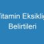 Vitamin Eksikliği Belirtileri