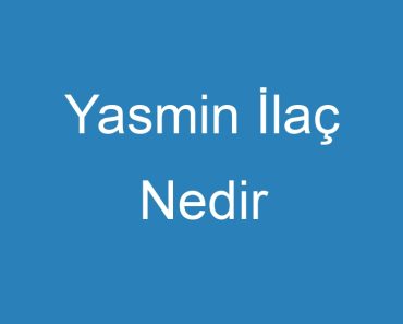 Yasmin İlaç Nedir