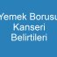 Yemek Borusu Kanseri Belirtileri