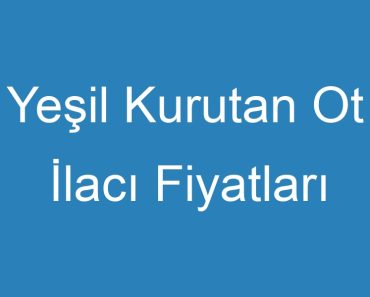 Yeşil Kurutan Ot İlacı Fiyatları