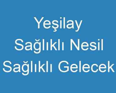 Yeşilay Sağlıklı Nesil Sağlıklı Gelecek