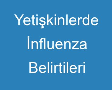 Yetişkinlerde İnfluenza Belirtileri